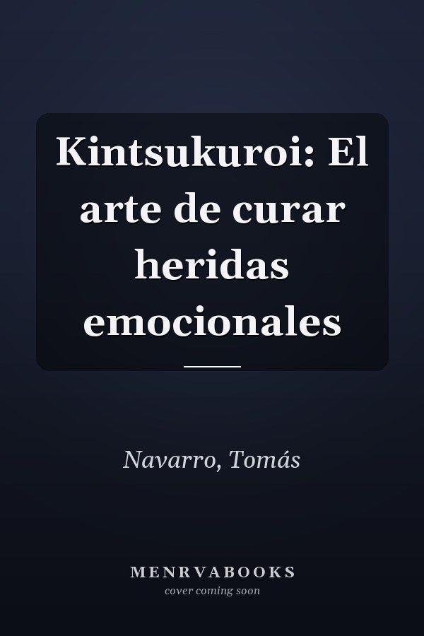 Kintsukuroi: El arte de curar heridas emocionales