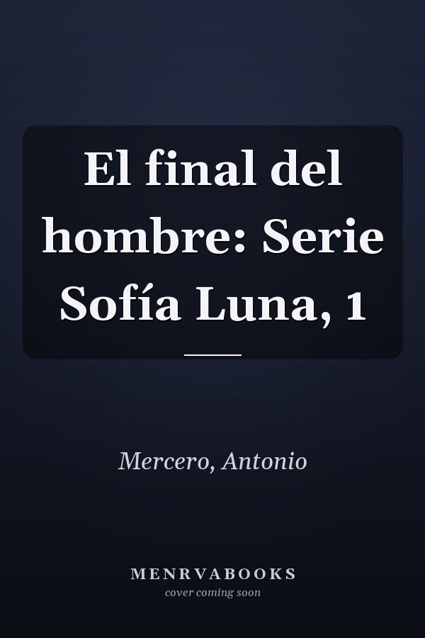 El final del hombre: Serie Sofía Luna, 1