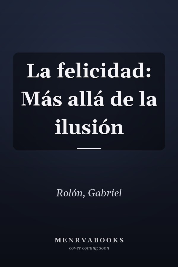 La felicidad: Más allá de la ilusión