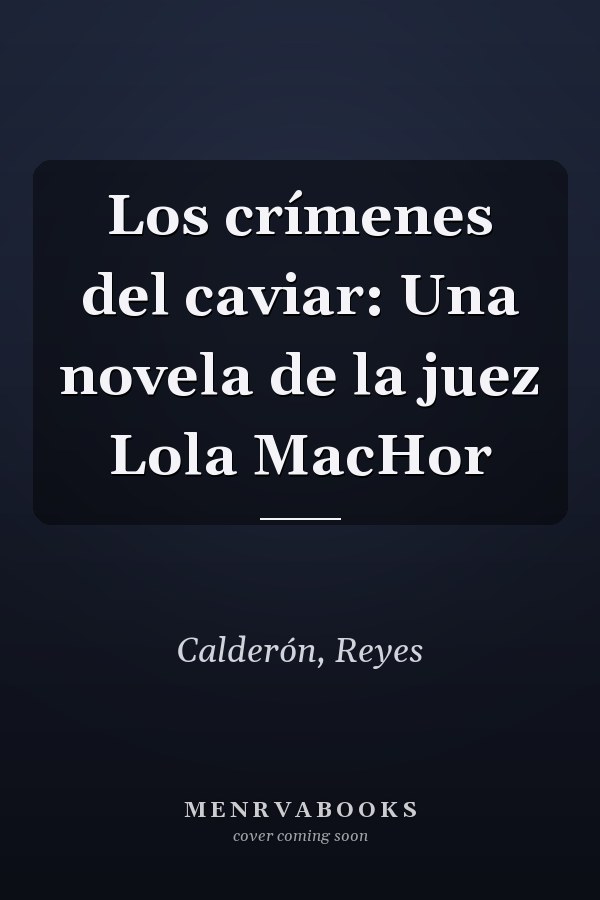 Los crímenes del caviar: Una novela de la juez Lola MacHor