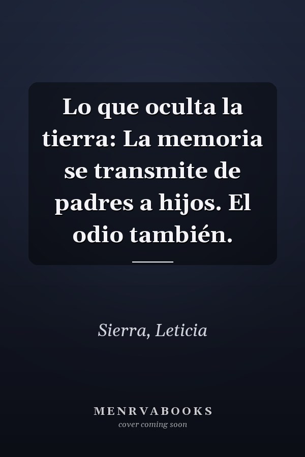 Lo que oculta la tierra: La memoria se transmite de padres a hijos. El odio también.