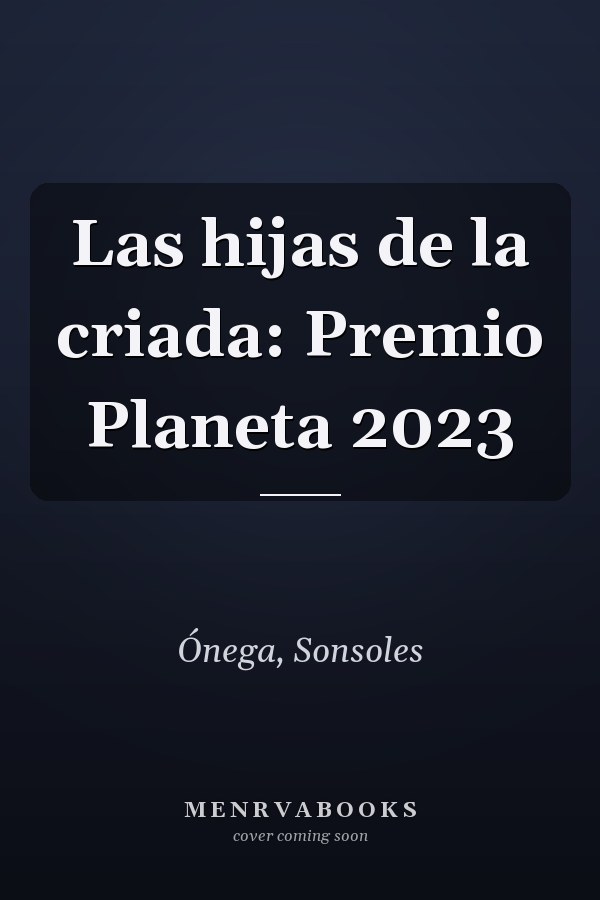 Las hijas de la criada: Premio Planeta 2023