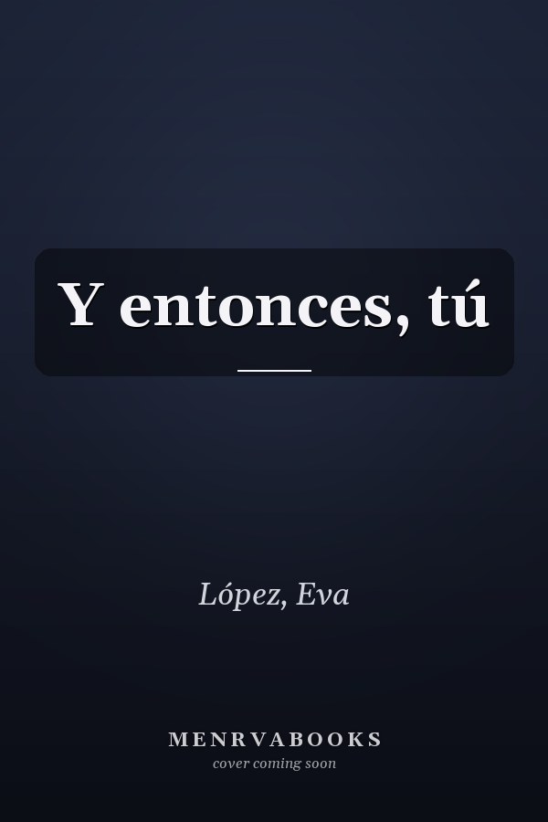 Y entonces, tú