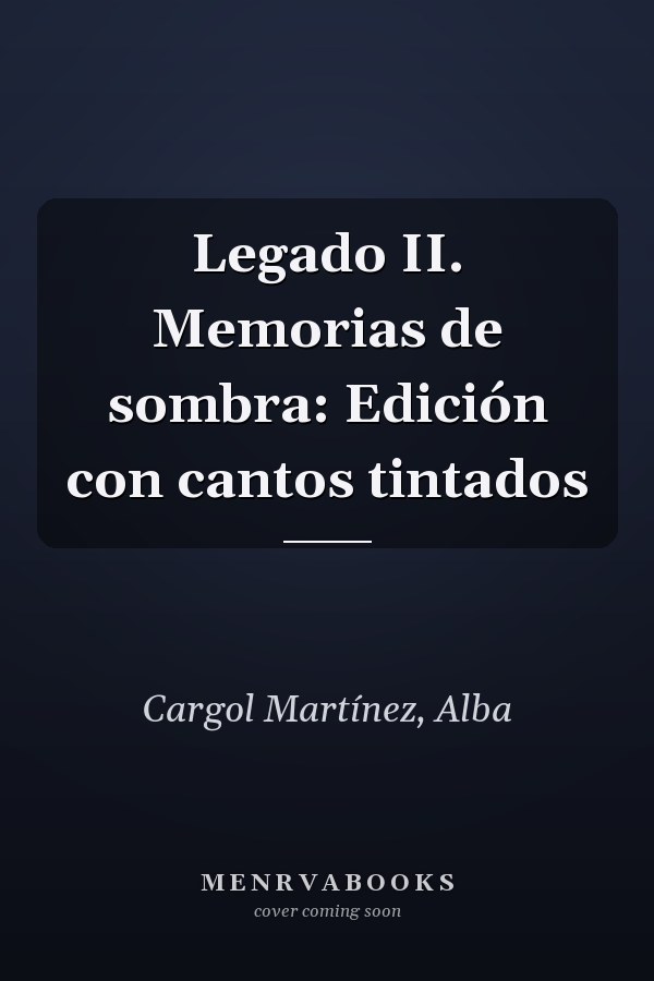Legado II. Memorias de sombra: Edición con cantos tintados