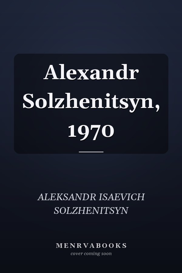 Alexandr Solzhenitsyn, 1970