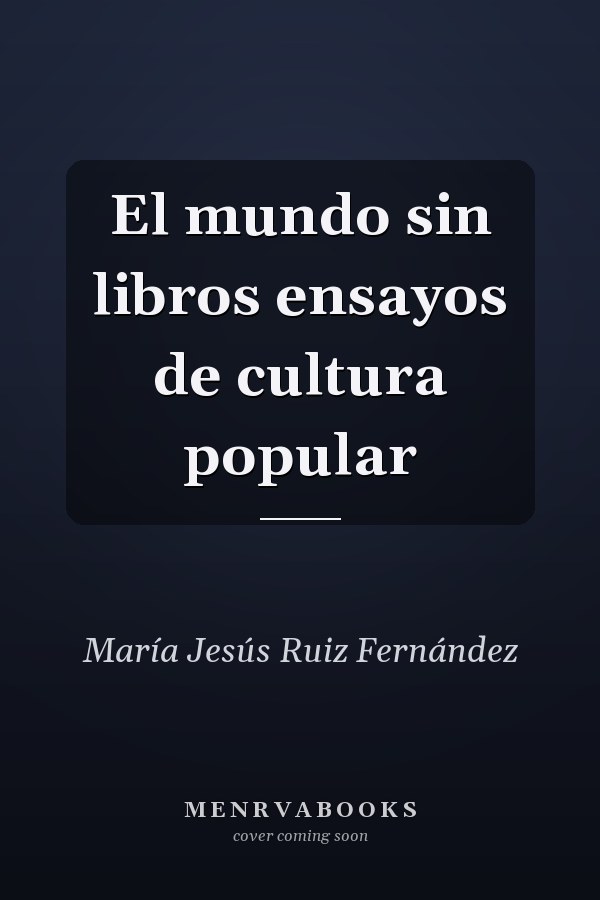 El mundo sin libros ensayos de cultura popular