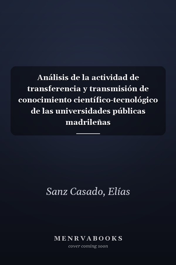Análisis de la actividad de transferencia y transmisión de conocimiento científico-tecnológico de las universidades públicas madrileñas