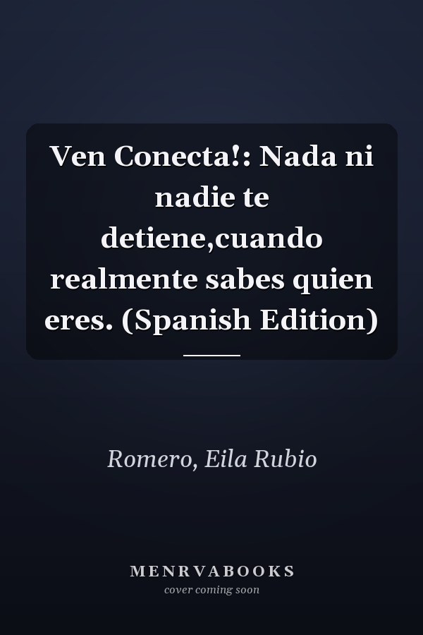 Ven Conecta!: Nada ni nadie te detiene,cuando realmente sabes quien eres. (Spanish Edition)
