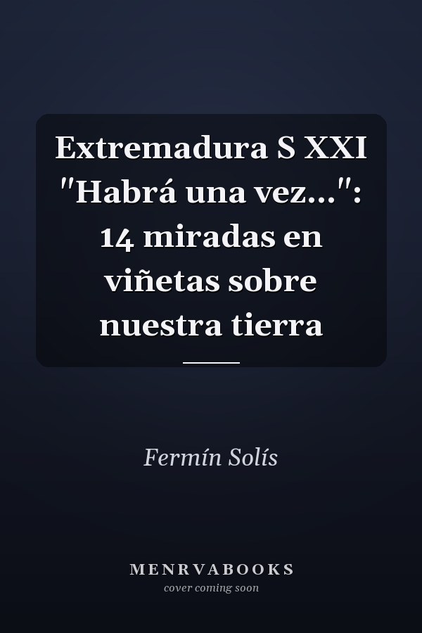 Extremadura S XXI "Habrá una vez...": 14 miradas en viñetas sobre nuestra tierra