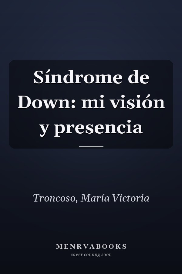 Síndrome de Down: mi visión y presencia