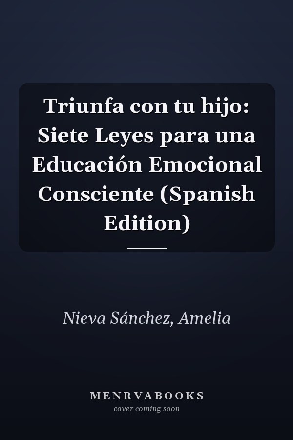 Triunfa con tu hijo: Siete Leyes para una Educación Emocional Consciente (Spanish Edition)