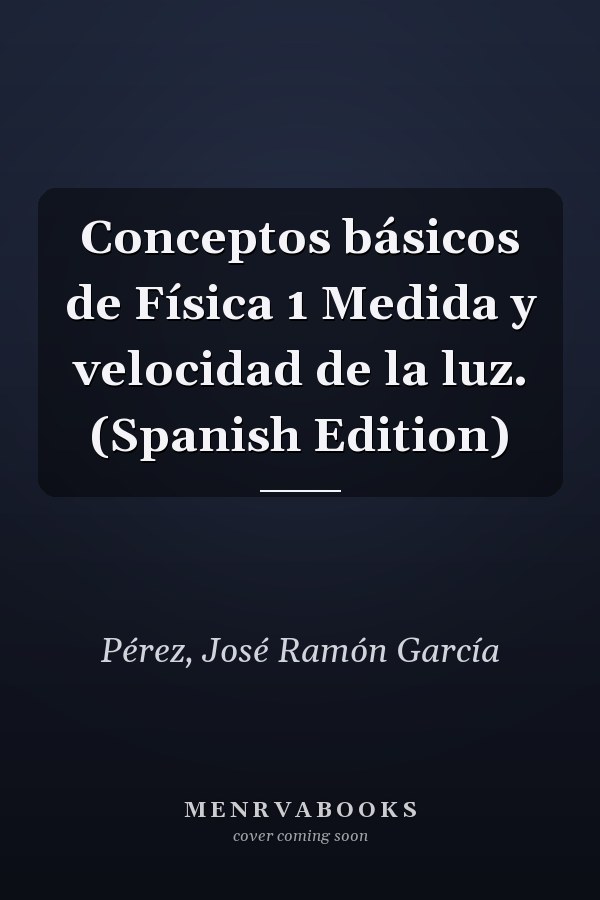 Conceptos básicos de Física 1 Medida y velocidad de la luz. (Spanish Edition)