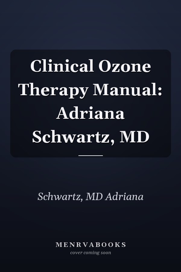 Clinical Ozone Therapy Manual: Adriana Schwartz, MD