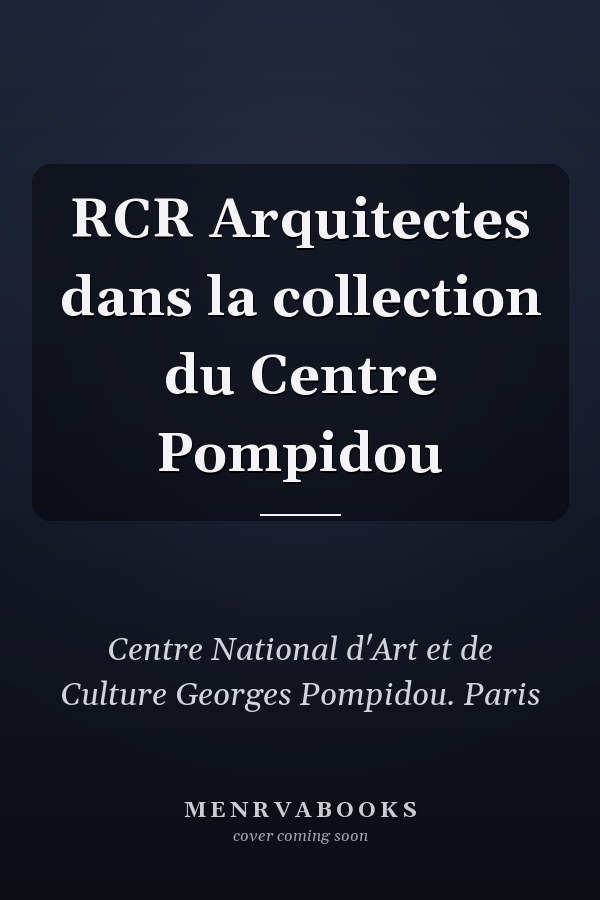 RCR Arquitectes dans la collection du Centre Pompidou