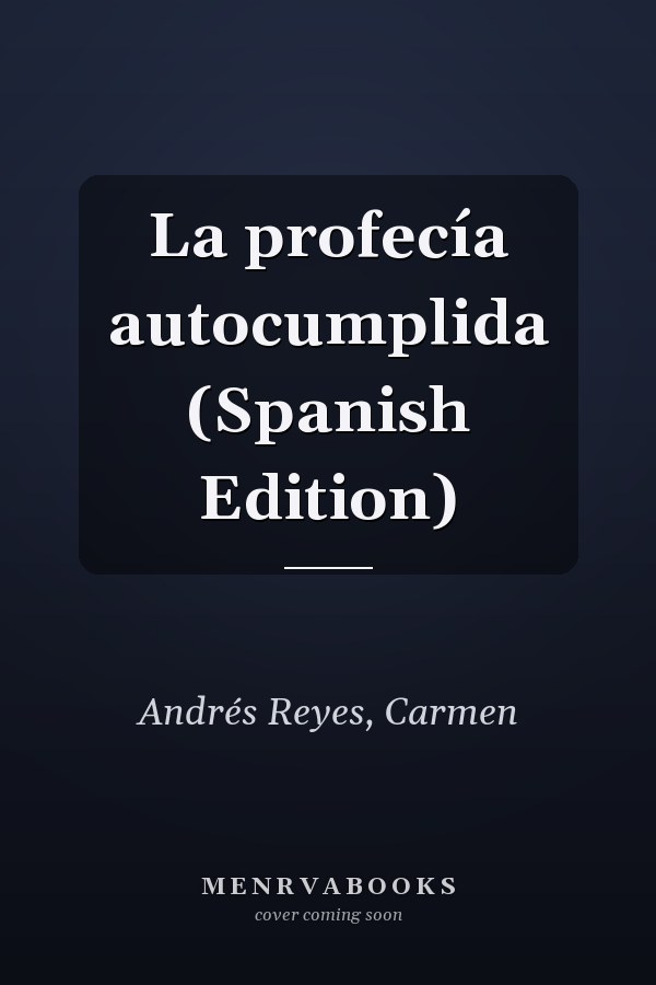 La profecía autocumplida (Spanish Edition)