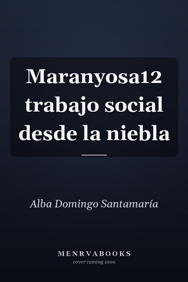 Maranyosa12 trabajo social desde la niebla