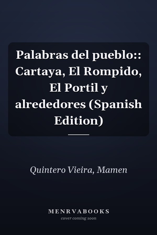 Palabras del pueblo:: Cartaya, El Rompido, El Portil y alrededores (Spanish Edition)