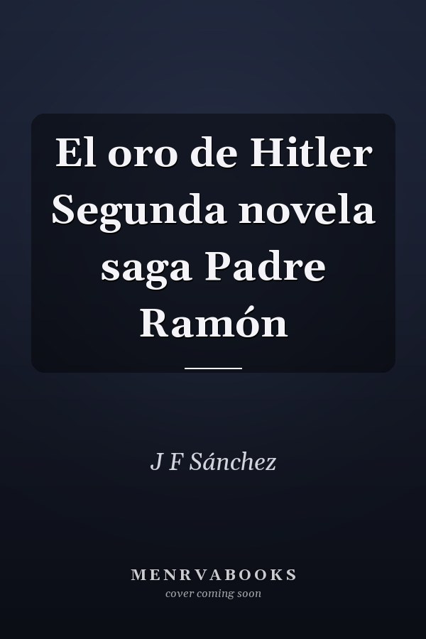 El oro de Hitler Segunda novela saga Padre Ramón