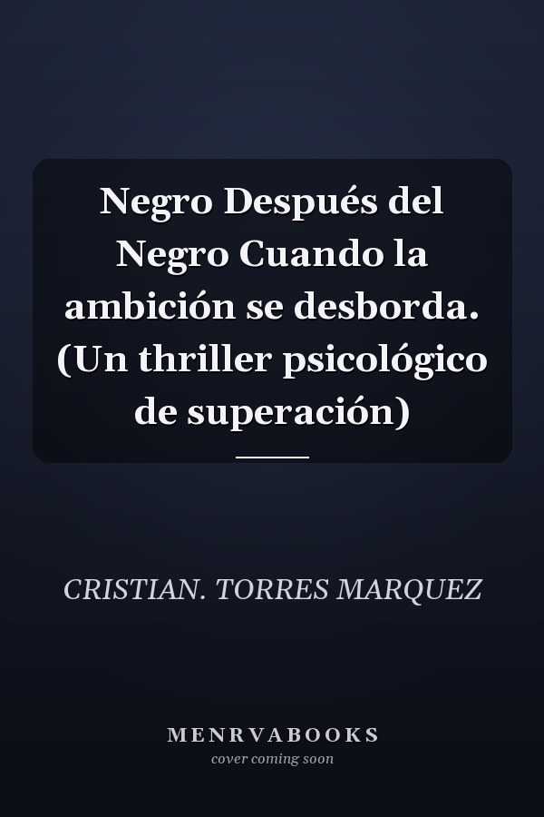 Negro Después del Negro Cuando la ambición se desborda. (Un thriller psicológico de superación)