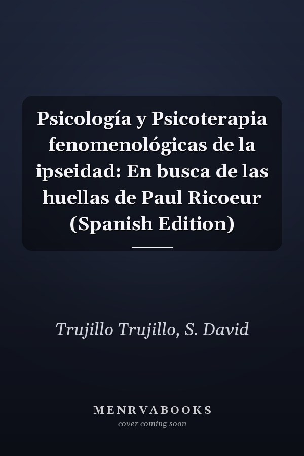 Psicología y Psicoterapia fenomenológicas de la ipseidad: En busca de las huellas de Paul Ricoeur (Spanish Edition)