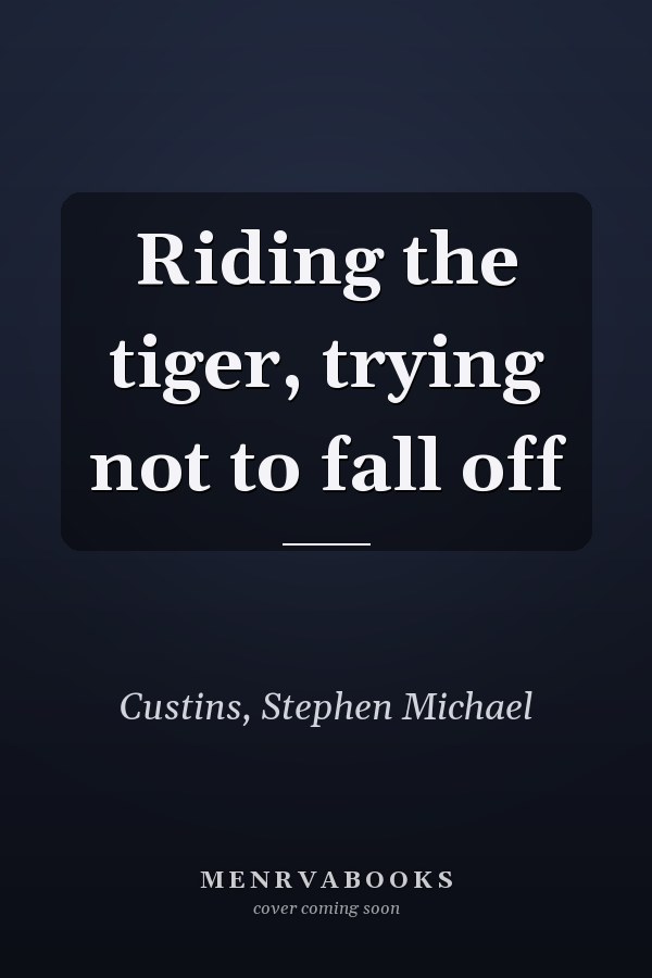 Riding the tiger, trying not to fall off
