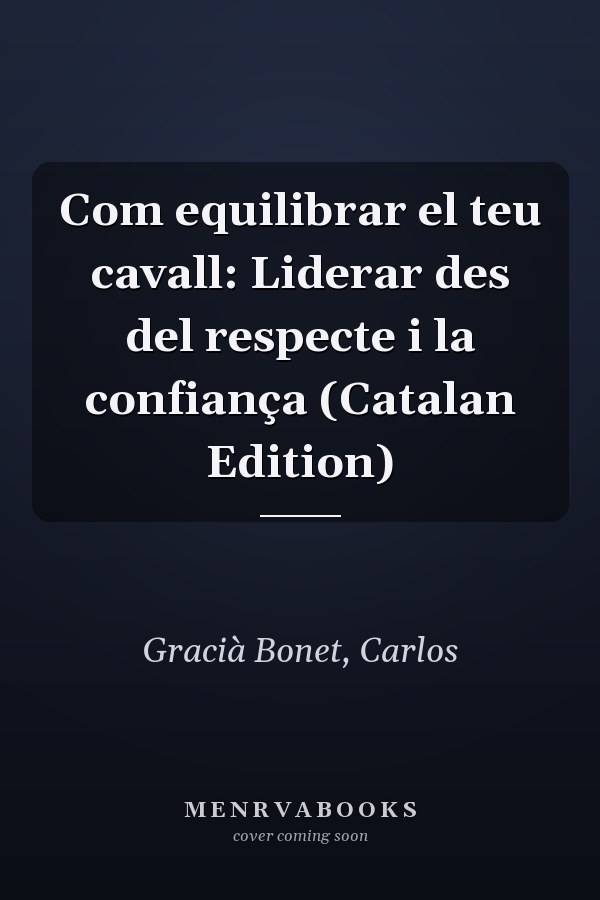 Com equilibrar el teu cavall: Liderar des del respecte i la confiança (Catalan Edition)