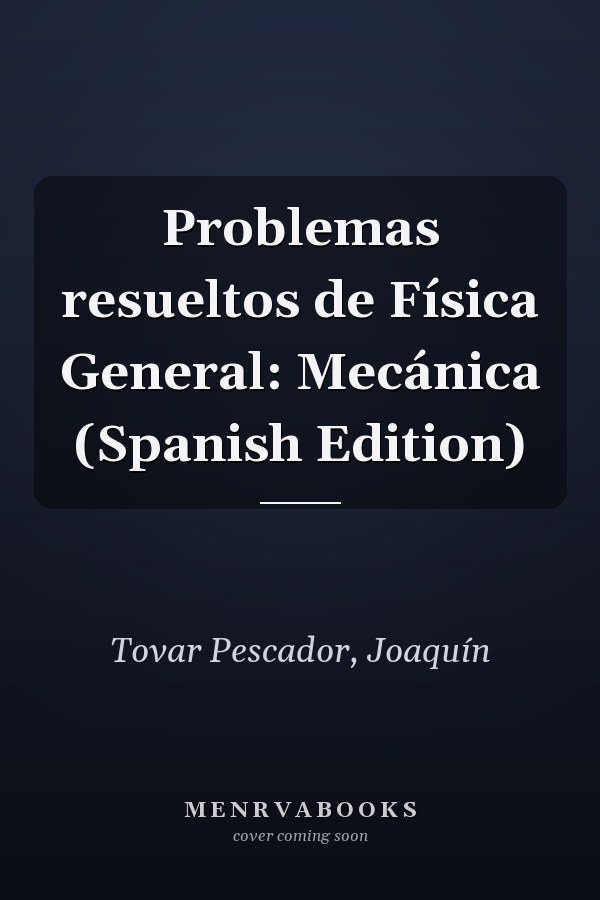 Problemas resueltos de Física General: Mecánica (Spanish Edition)