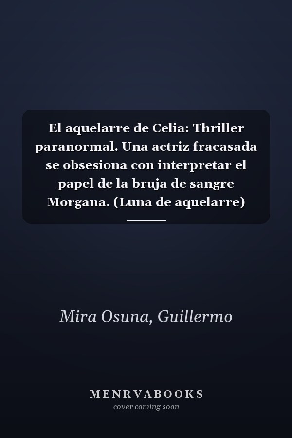 El aquelarre de Celia: Thriller paranormal. Una actriz fracasada se obsesiona con interpretar el papel de la bruja de sangre Morgana. (Luna de aquelarre) (Spanish Edition)
