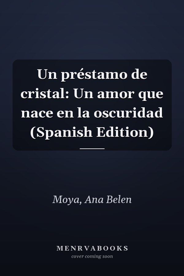 Un préstamo de cristal: Un amor que nace en la oscuridad (Spanish Edition)