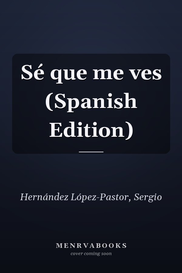 Sé que me ves (Spanish Edition)