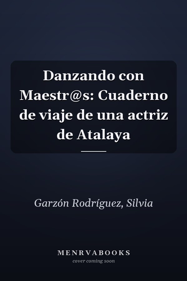 Danzando con Maestr@s: Cuaderno de viaje de una actriz de Atalaya