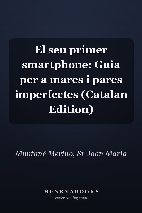 El seu primer smartphone: Guia per a mares i pares imperfectes (Catalan Edition)