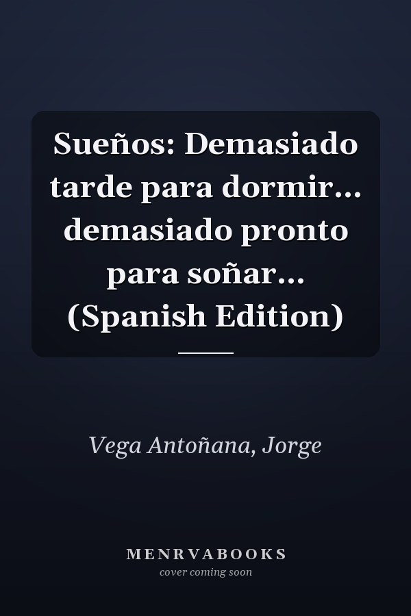 Sueños: Demasiado tarde para dormir... demasiado pronto para soñar... (Spanish Edition)
