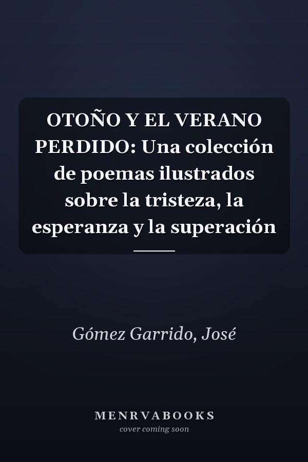 OTOÑO Y EL VERANO PERDIDO: Una colección de poemas ilustrados sobre la tristeza, la esperanza y la superación