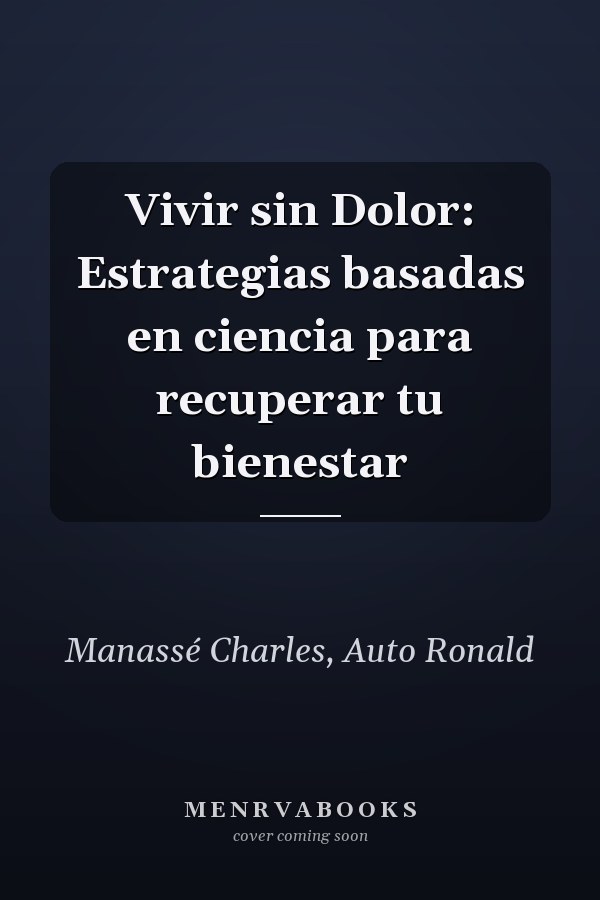 Vivir sin Dolor: Estrategias basadas en ciencia para recuperar tu bienestar
