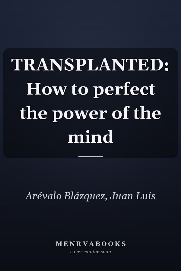 TRANSPLANTED: How to perfect the power of the mind
