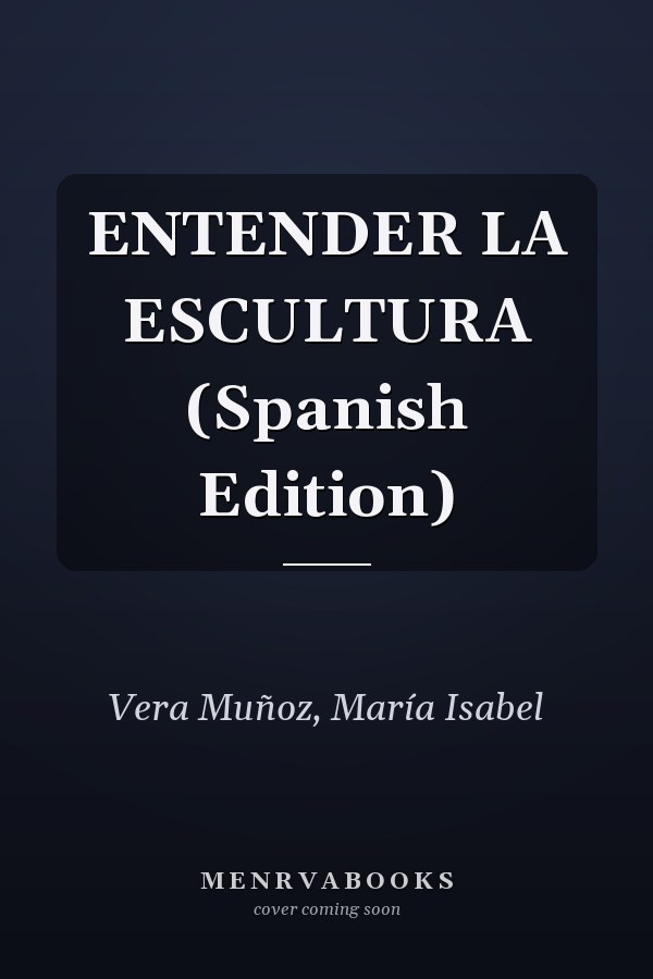 ENTENDER LA ESCULTURA (Spanish Edition)