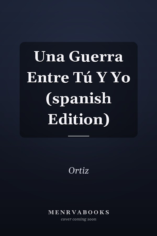 Una Guerra Entre Tú Y Yo (spanish Edition)