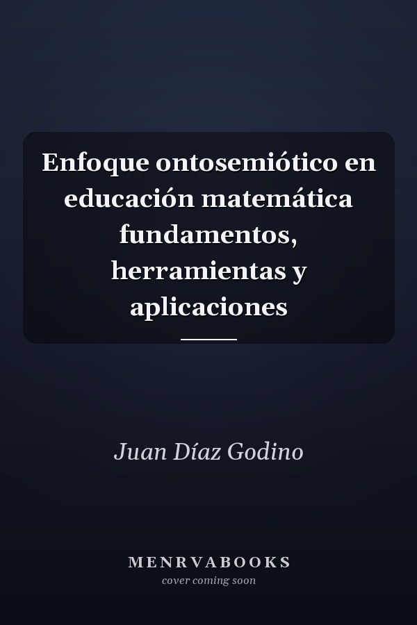 Enfoque ontosemiótico en educación matemática fundamentos, herramientas y aplicaciones