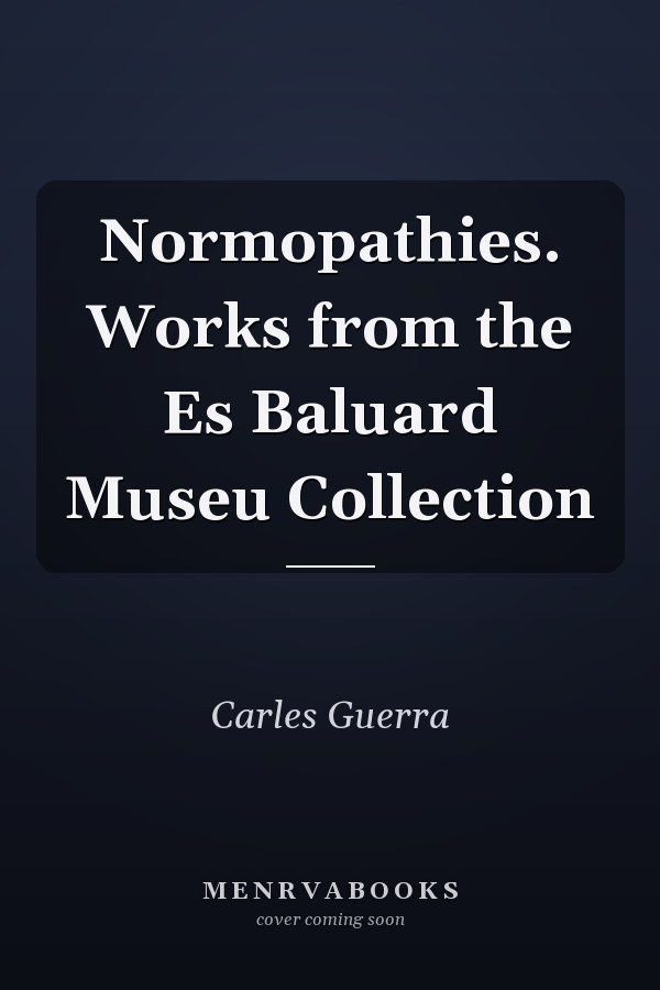 Normopathies. Works from the Es Baluard Museu Collection