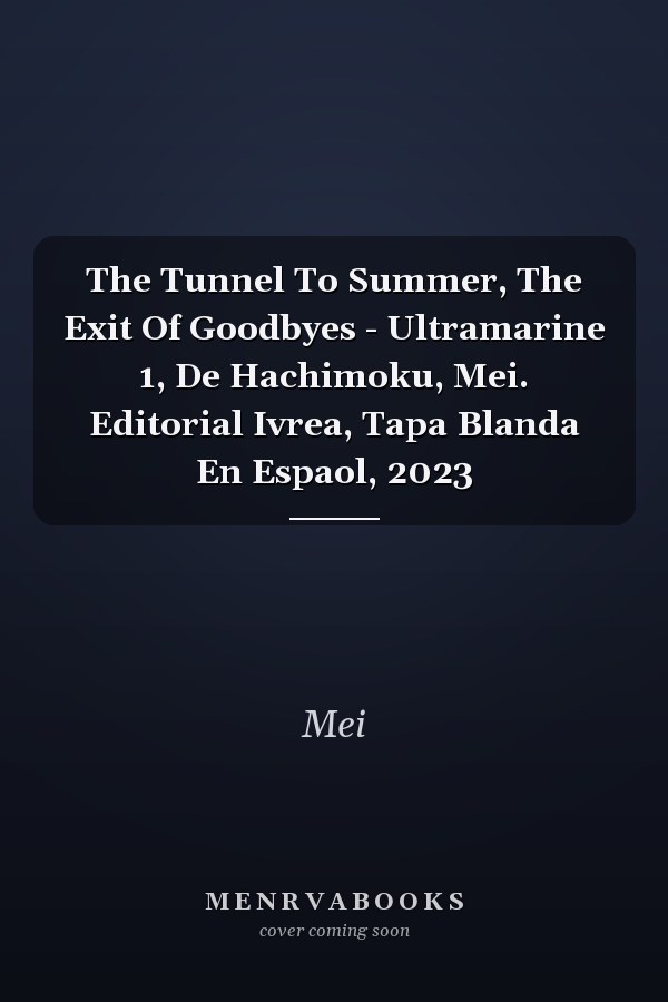 The Tunnel To Summer, The Exit Of Goodbyes - Ultramarine 1, De Hachimoku, Mei. Editorial Ivrea, Tapa Blanda En Espaol, 2023