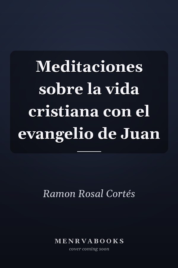 Meditaciones sobre la vida cristiana con el evangelio de Juan