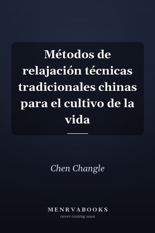 Métodos de relajación técnicas tradicionales chinas para el cultivo de la vida
