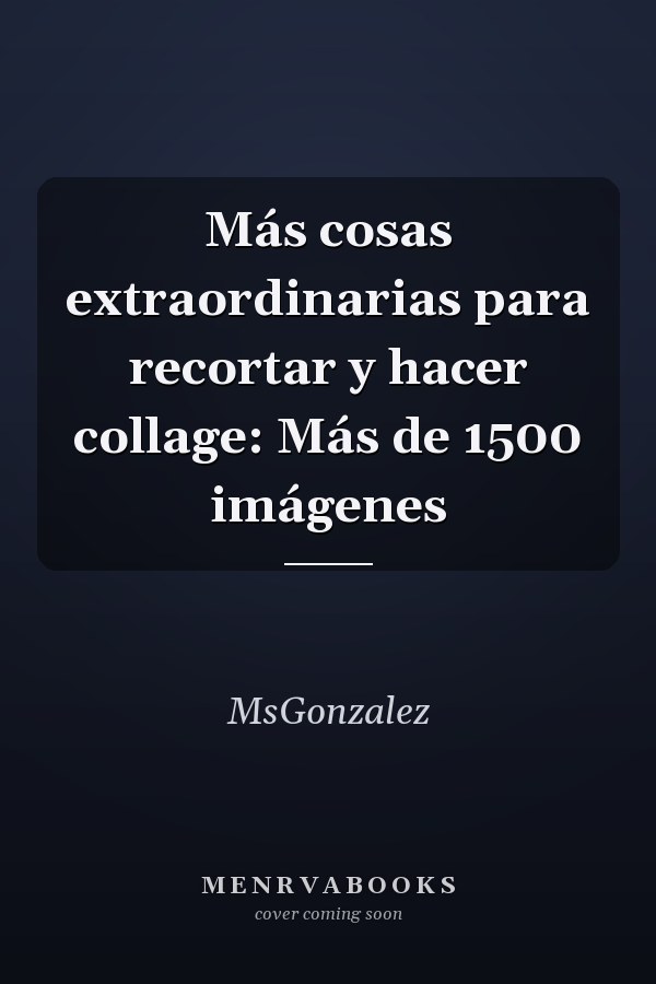 Más cosas extraordinarias para recortar y hacer collage: Más de 1500 imágenes