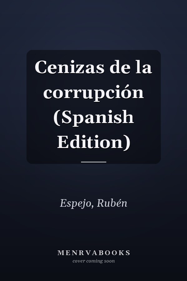 Cenizas de la corrupción (Spanish Edition)