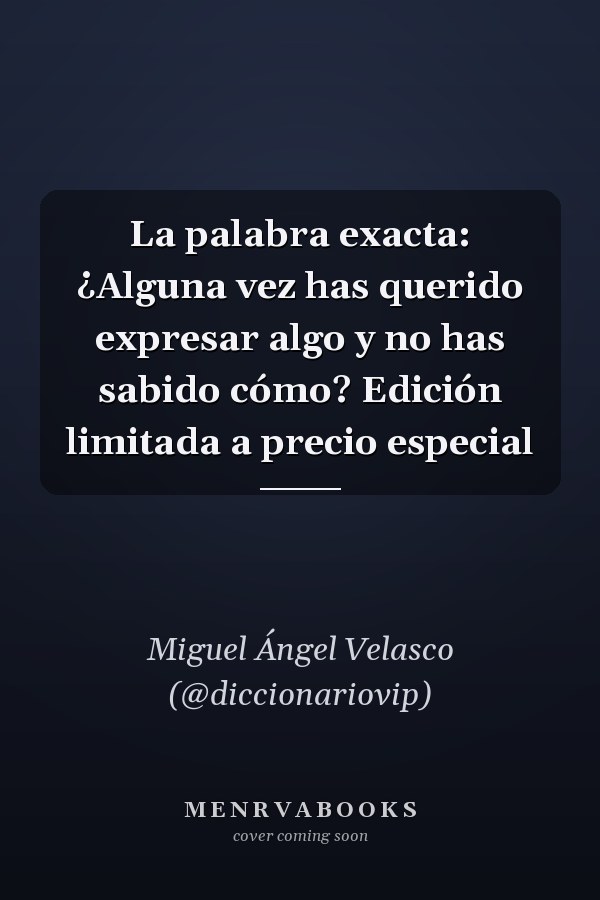 La palabra exacta: ¿Alguna vez has querido expresar algo y no has sabido cómo? Edición limitada a precio especial