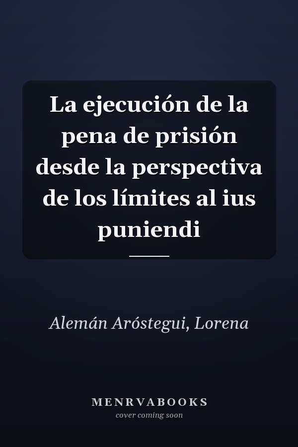 La ejecución de la pena de prisión desde la perspectiva de los límites al ius puniendi