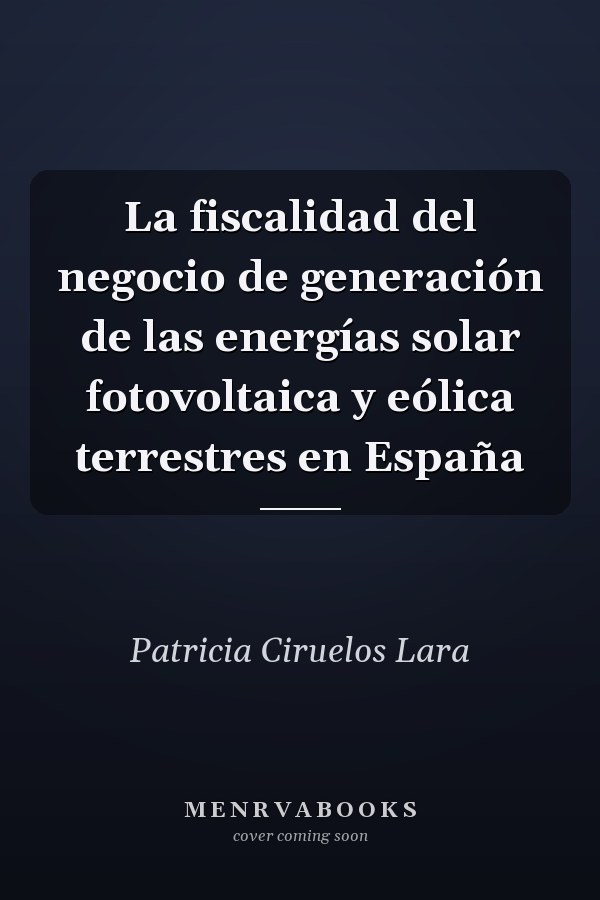La fiscalidad del negocio de generación de las energías solar fotovoltaica y eólica terrestres en España