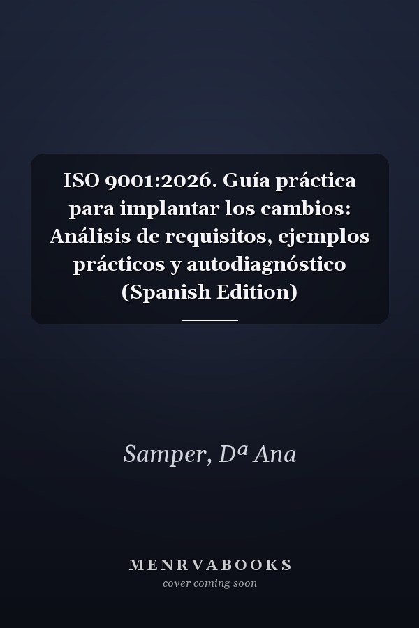 ISO 9001:2026. Guía práctica para implantar los cambios: Análisis de requisitos, ejemplos prácticos y autodiagnóstico (Spanish Edition)