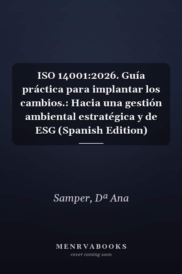 ISO 14001:2026. Guía práctica para implantar los cambios.: Hacia una gestión ambiental estratégica y de ESG (Spanish Edition)